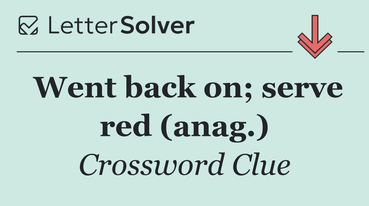 Went back on; serve red (anag.)