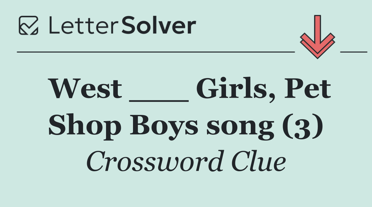 West ___ Girls, Pet Shop Boys song (3)