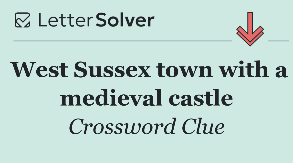 West Sussex town with a medieval castle