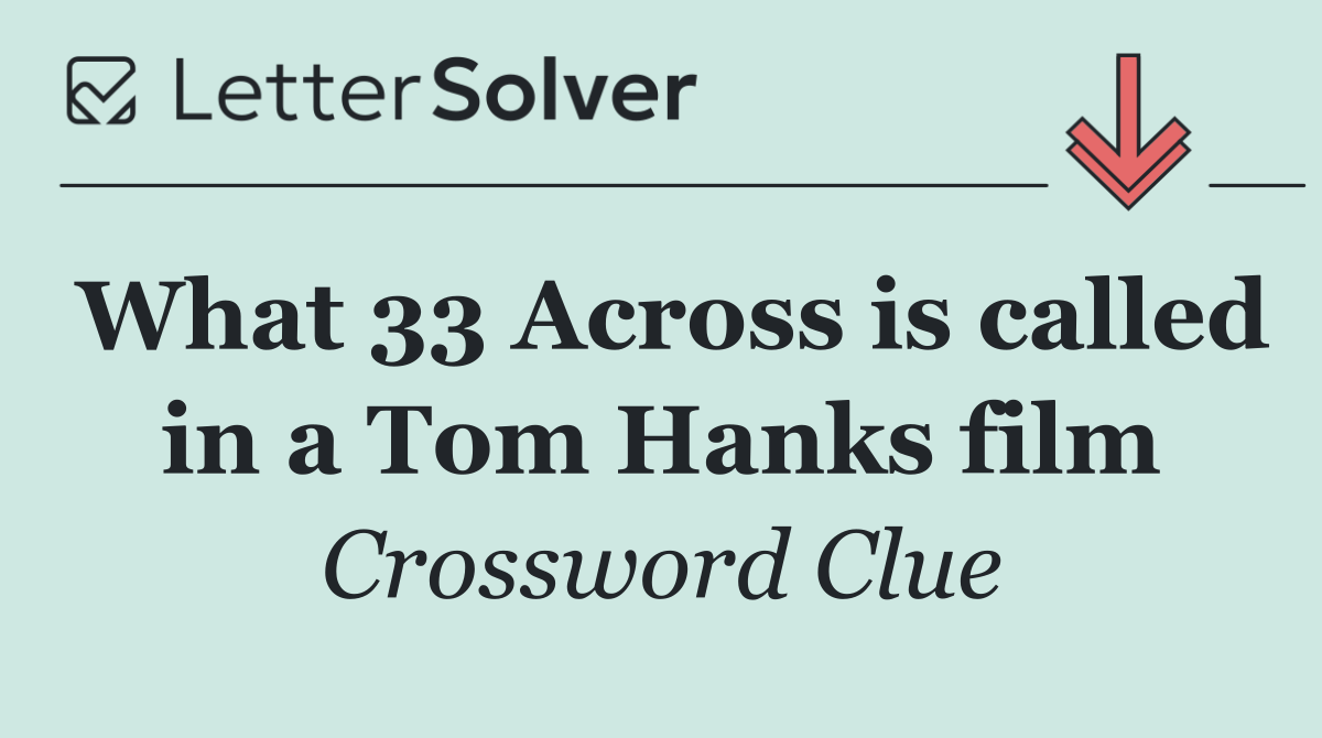 What 33 Across is called in a Tom Hanks film