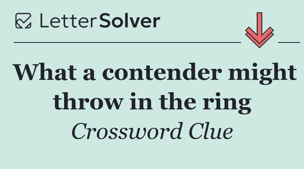 What a contender might throw in the ring