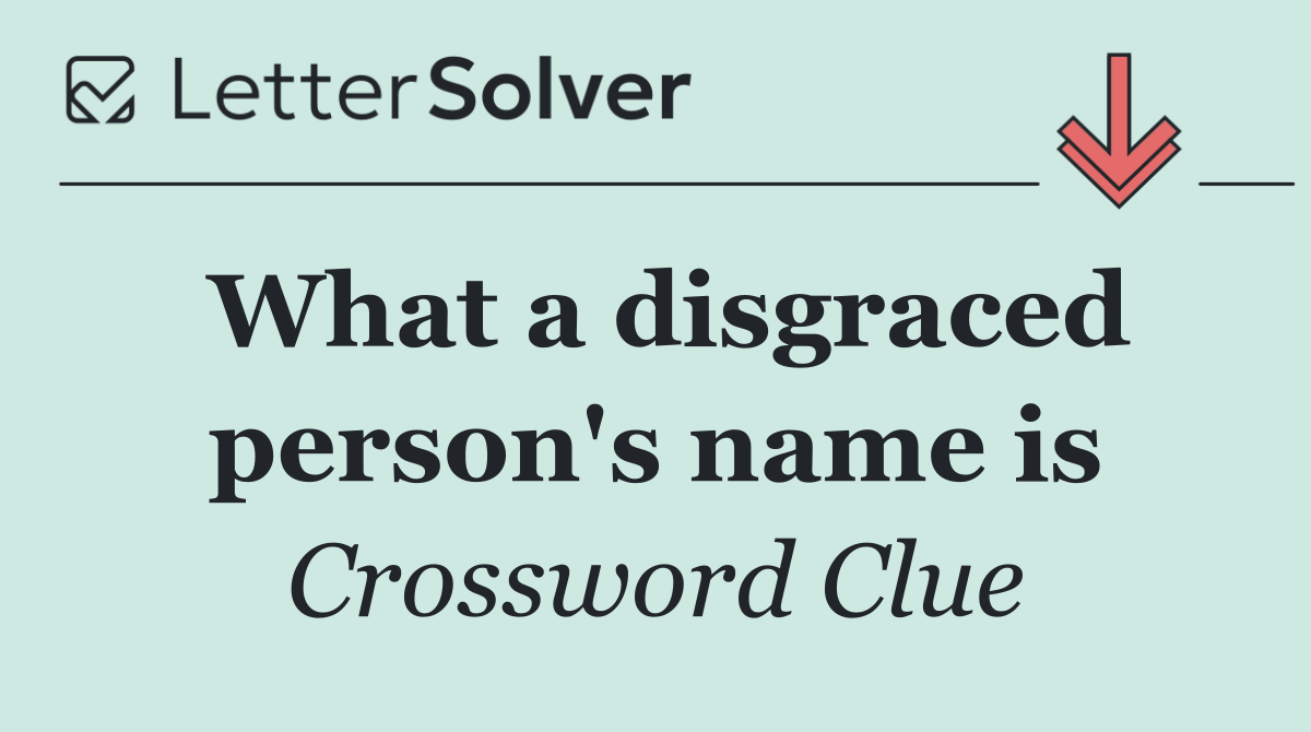What a disgraced person's name is