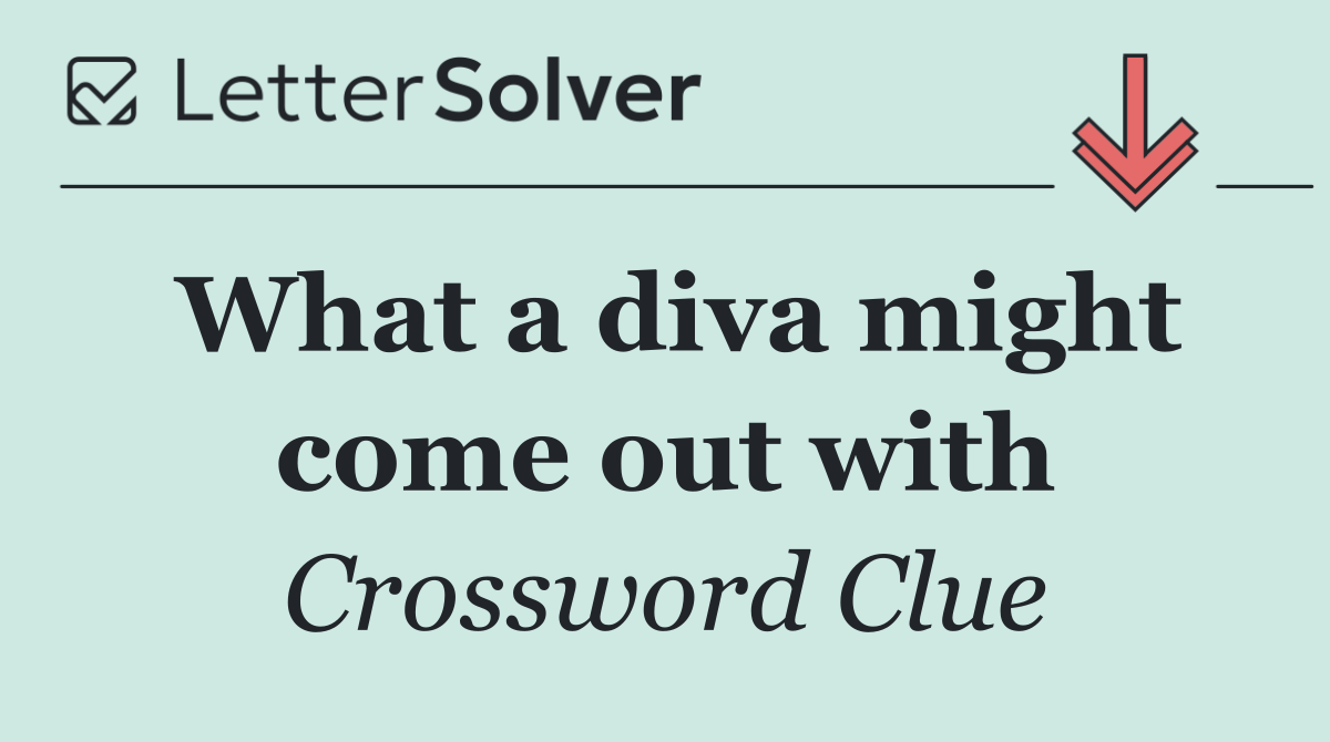What a diva might come out with