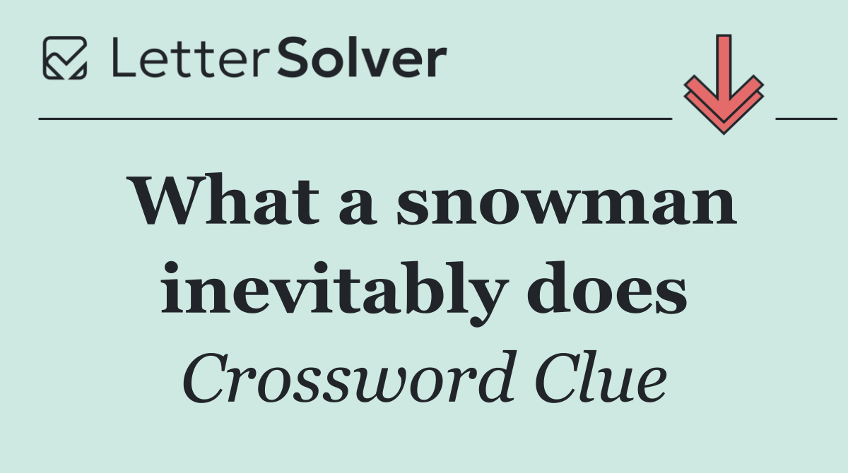What a snowman inevitably does