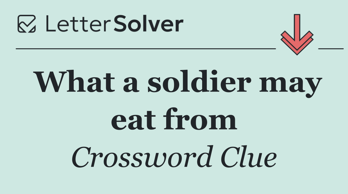 What a soldier may eat from