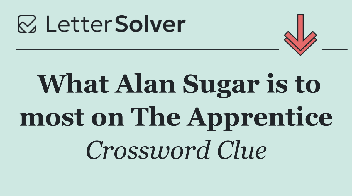 What Alan Sugar is to most on The Apprentice