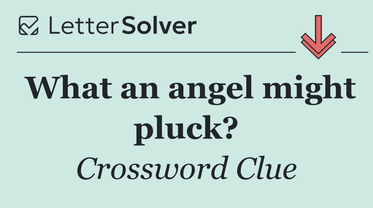 What an angel might pluck?