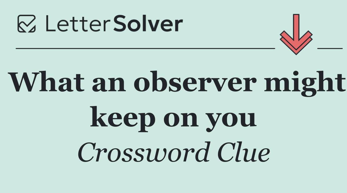 What an observer might keep on you
