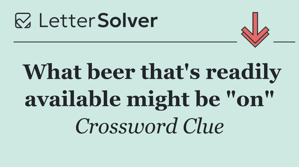What beer that's readily available might be "on"