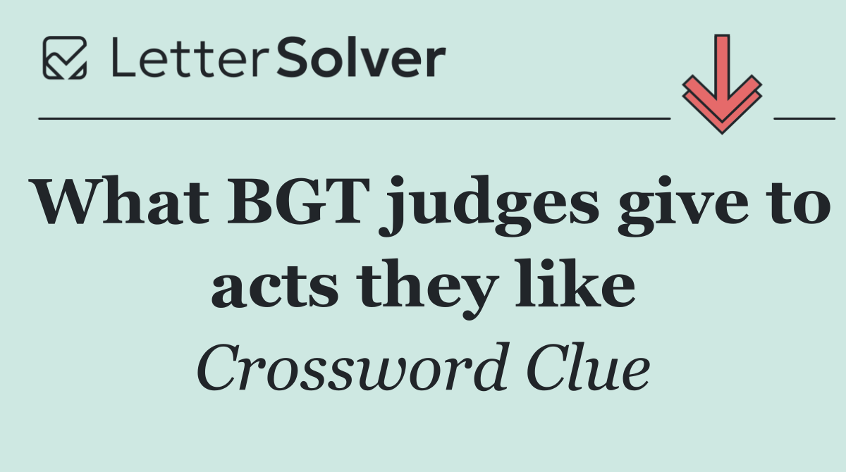 What BGT judges give to acts they like