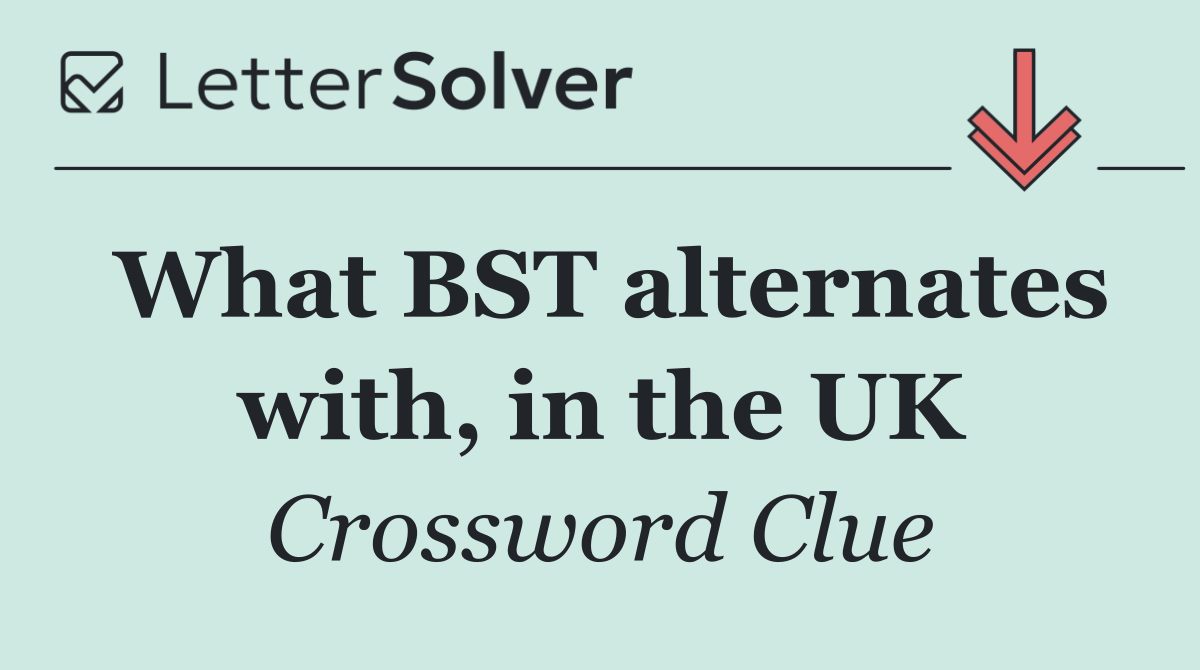 What BST alternates with, in the UK