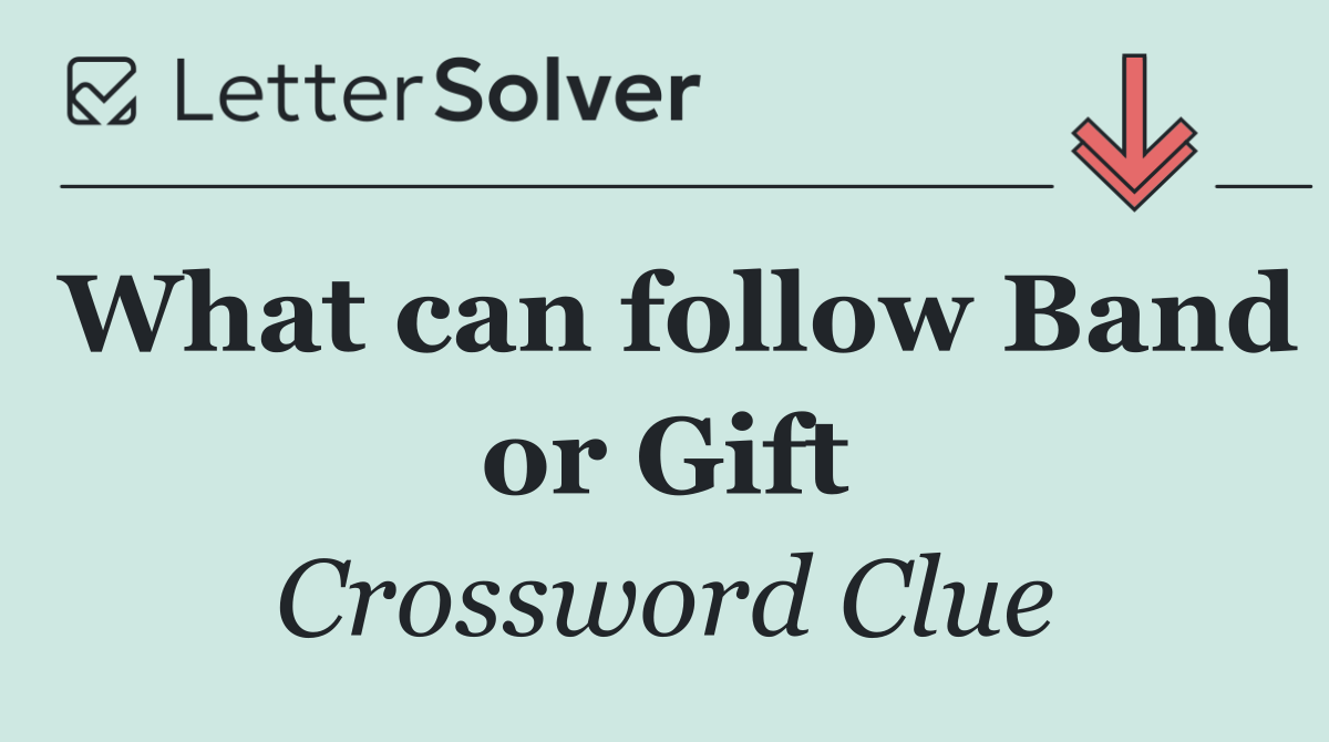 What can follow Band or Gift