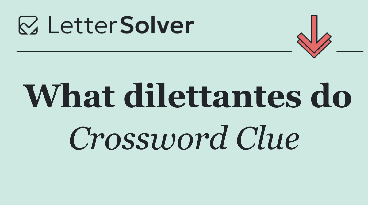 What dilettantes do
