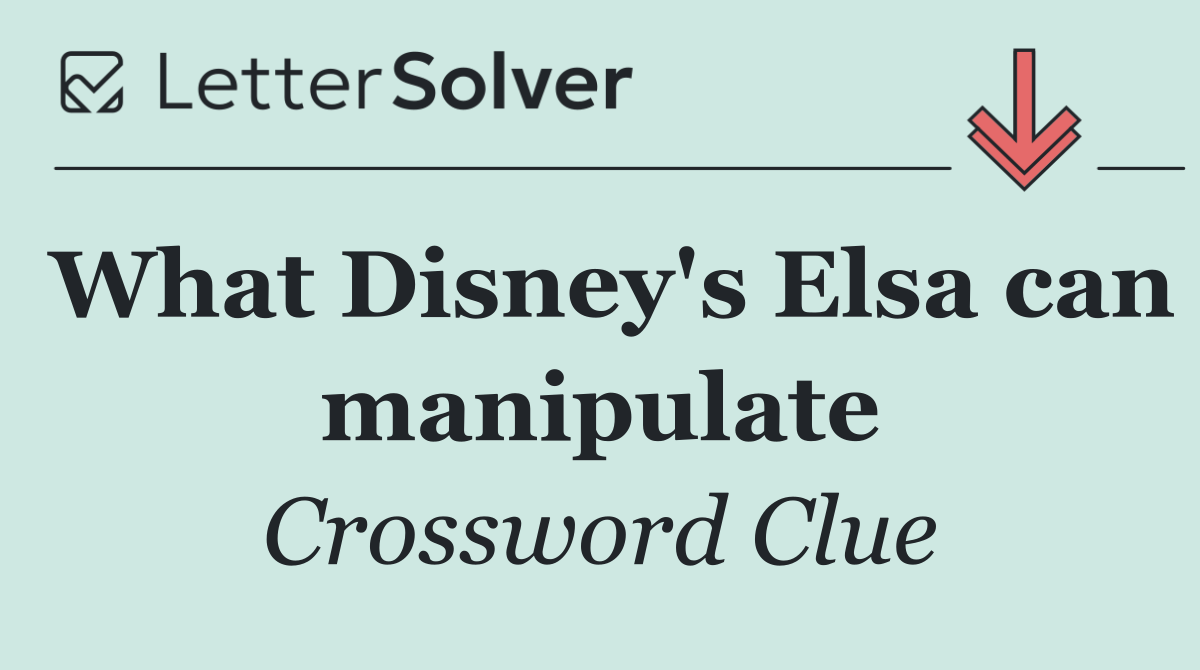 What Disney's Elsa can manipulate