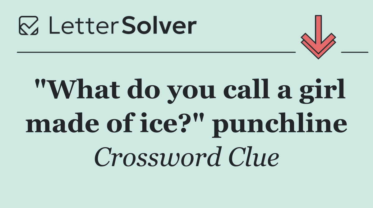 "What do you call a girl made of ice?" punchline