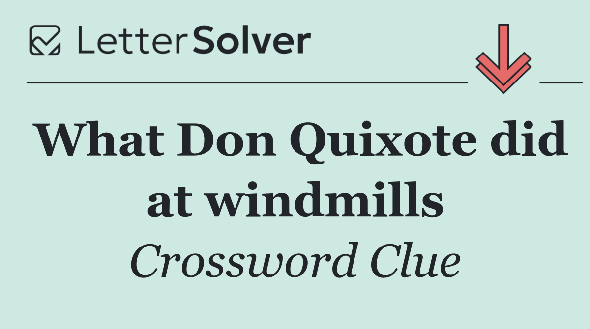 What Don Quixote did at windmills