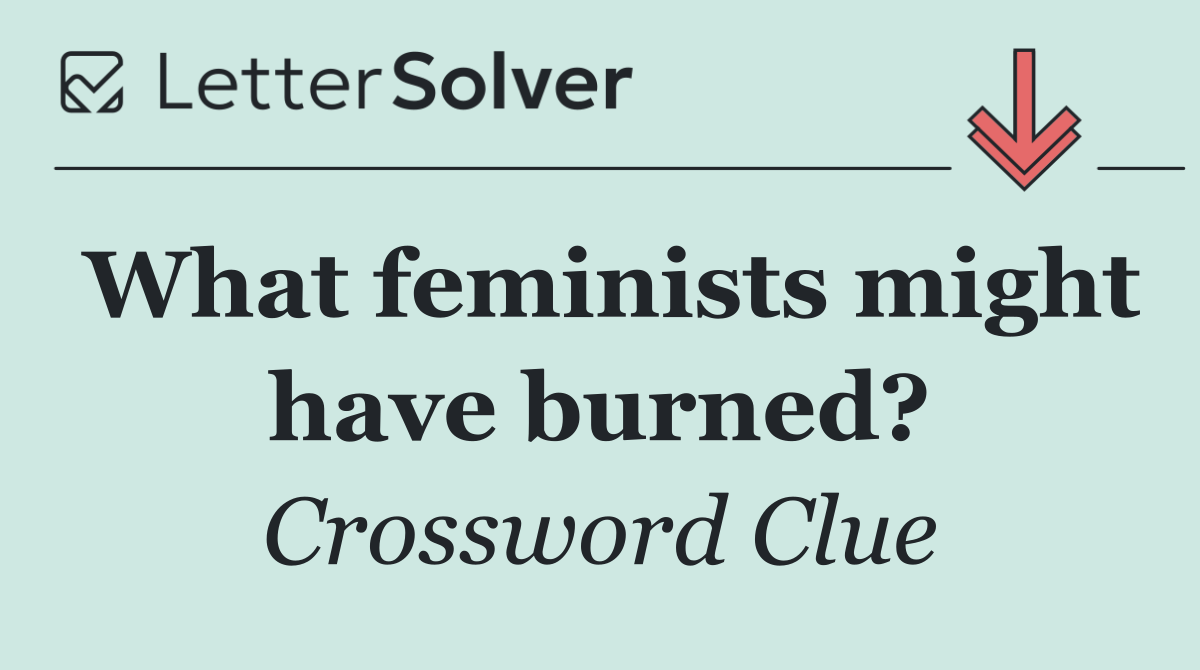 What feminists might have burned?