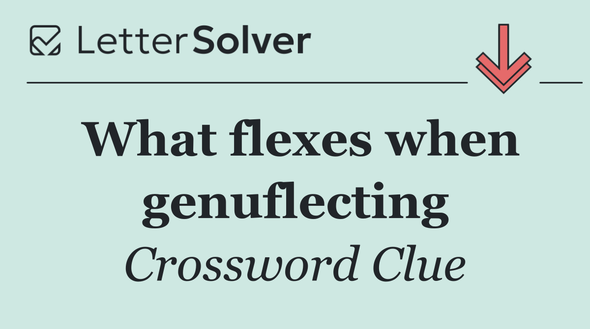 What flexes when genuflecting