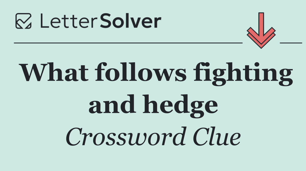 What follows fighting and hedge