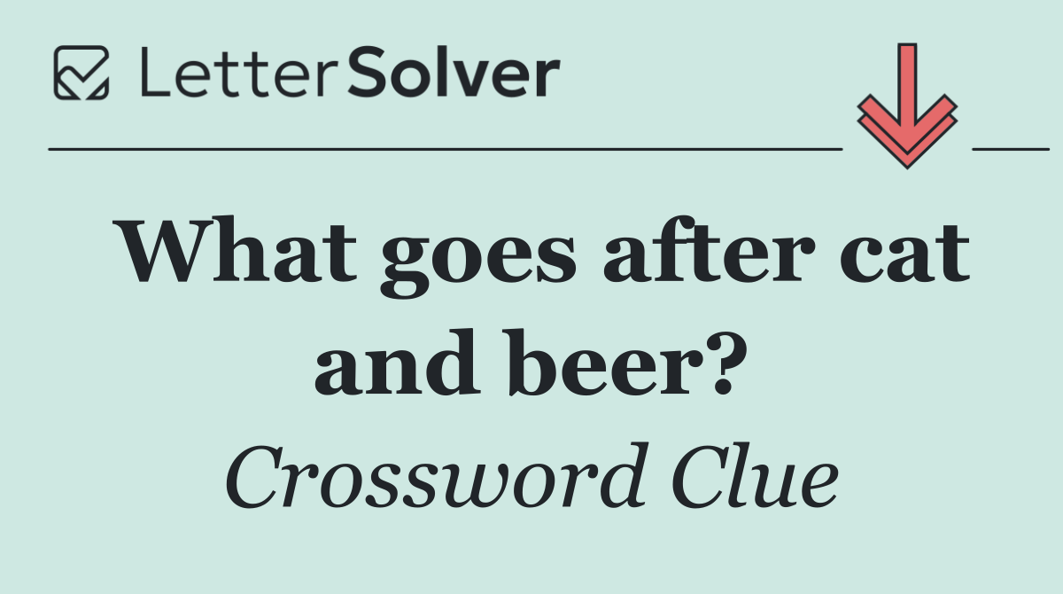 What goes after cat and beer?