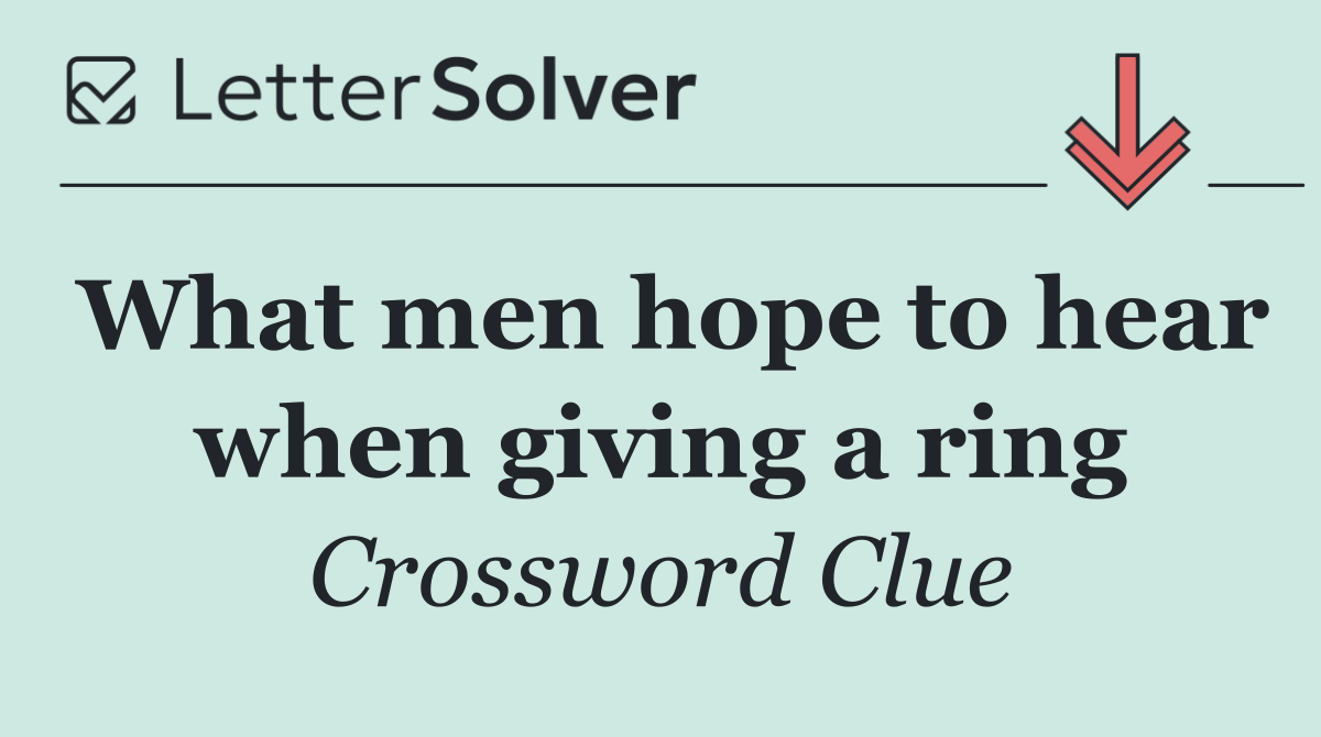 What men hope to hear when giving a ring