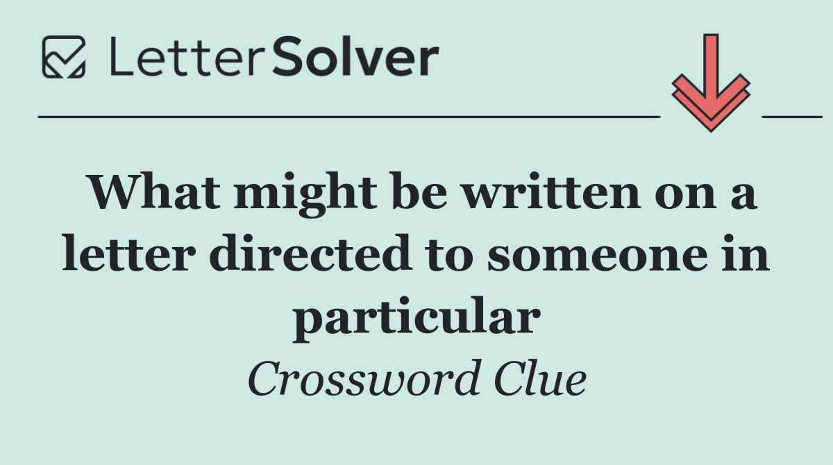 What might be written on a letter directed to someone in particular