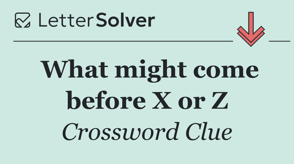What might come before X or Z