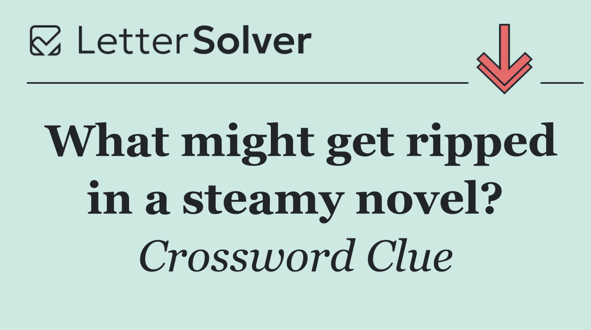 What might get ripped in a steamy novel?