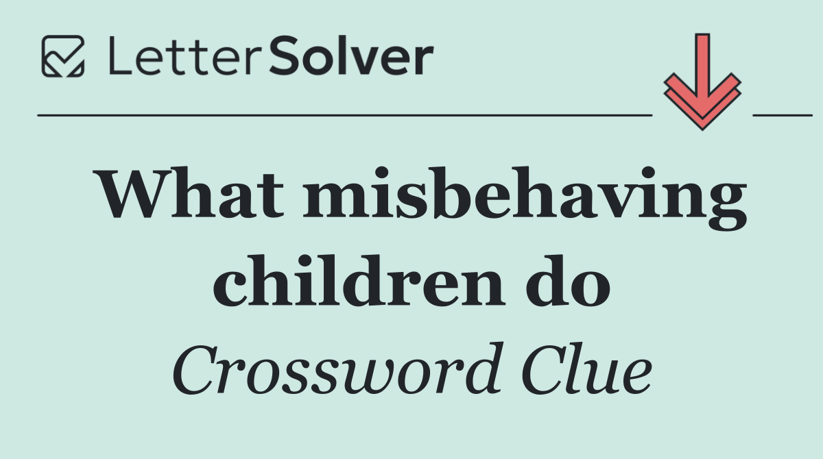 What misbehaving children do