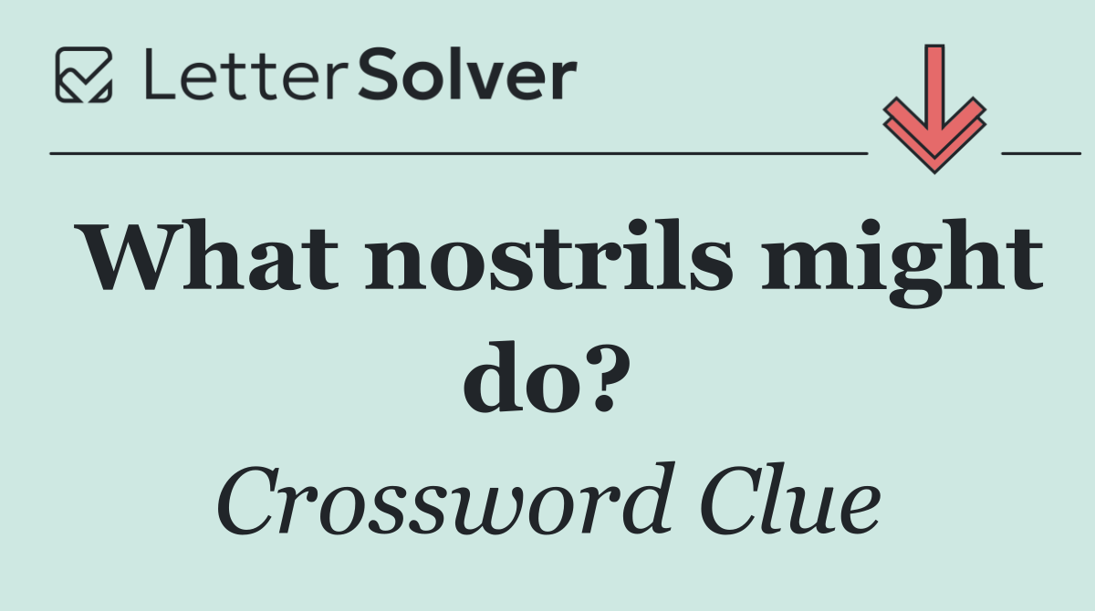 What nostrils might do?