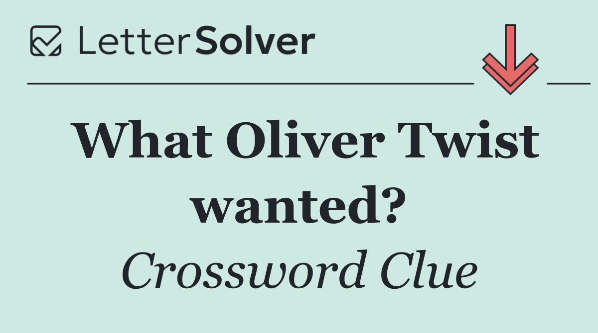 What Oliver Twist wanted?