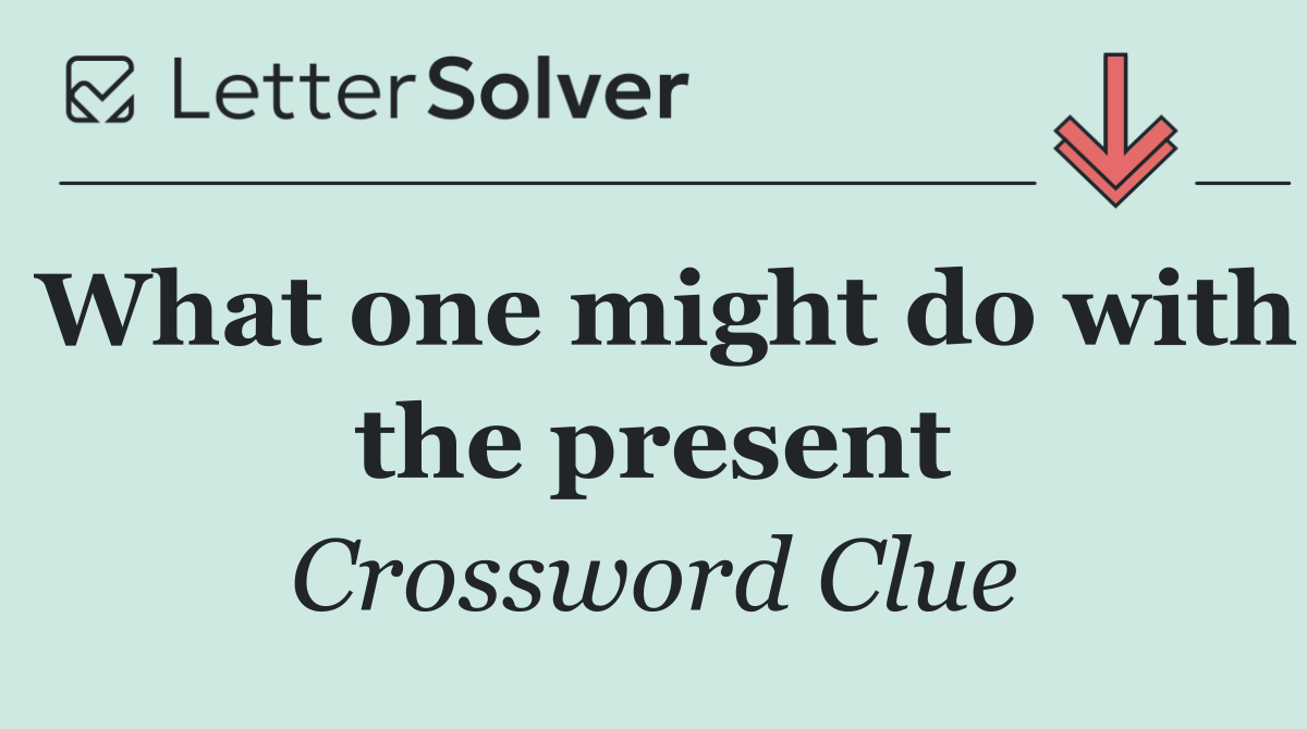 What one might do with the present