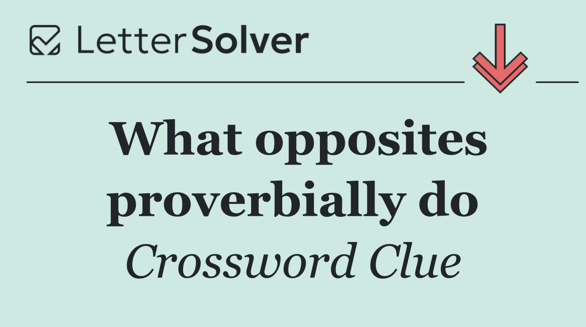 What opposites proverbially do