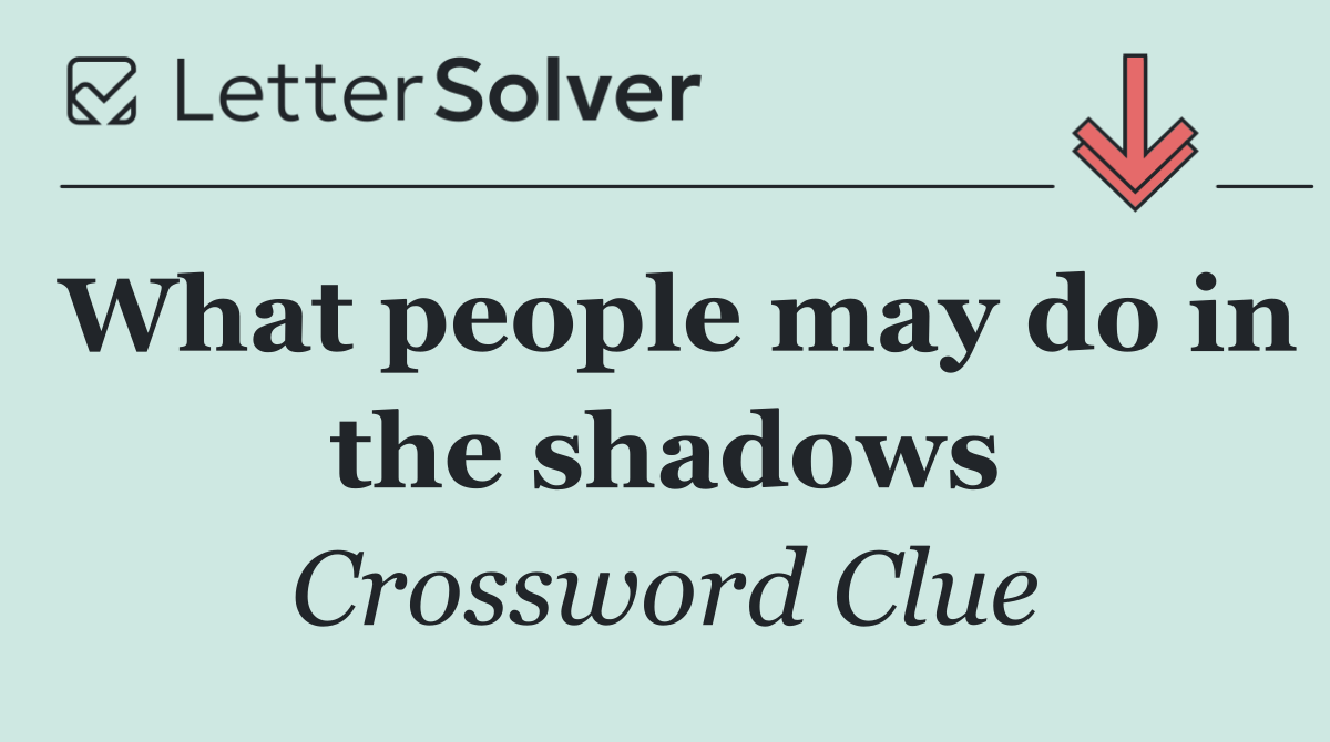 What people may do in the shadows
