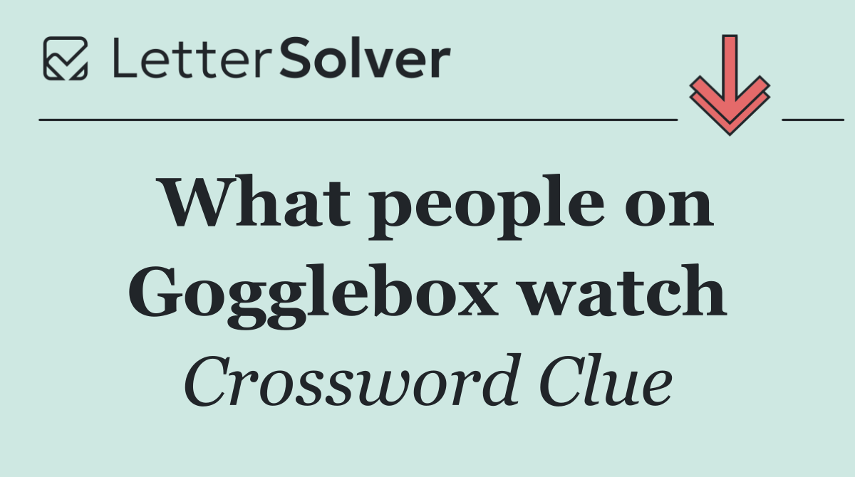 What people on Gogglebox watch
