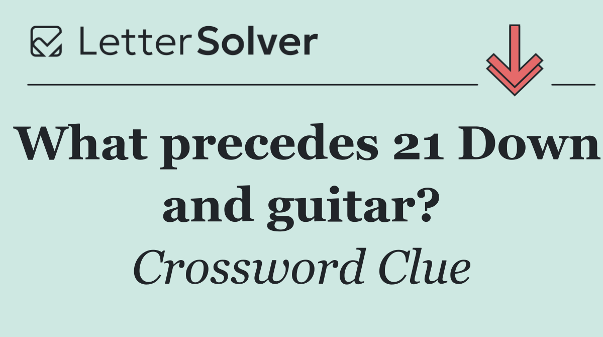 What precedes 21 Down and guitar?