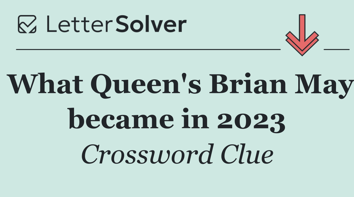 What Queen's Brian May became in 2023