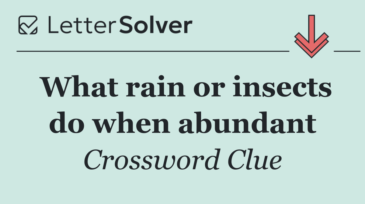 What rain or insects do when abundant