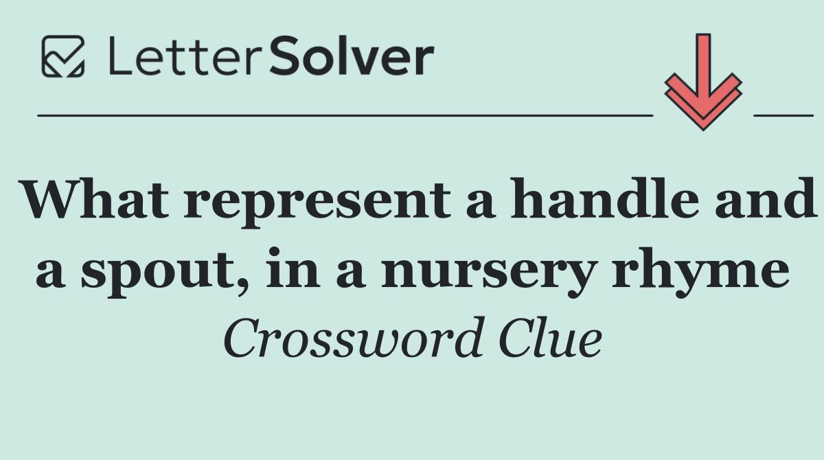 What represent a handle and a spout, in a nursery rhyme