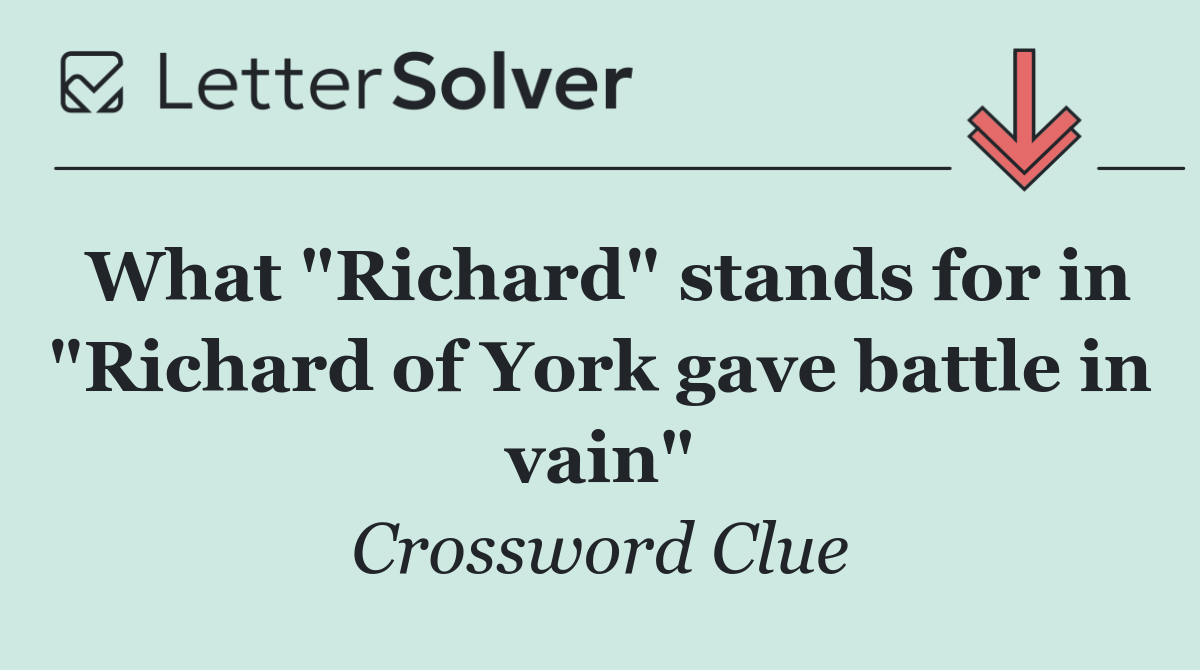 What "Richard" stands for in "Richard of York gave battle in vain"