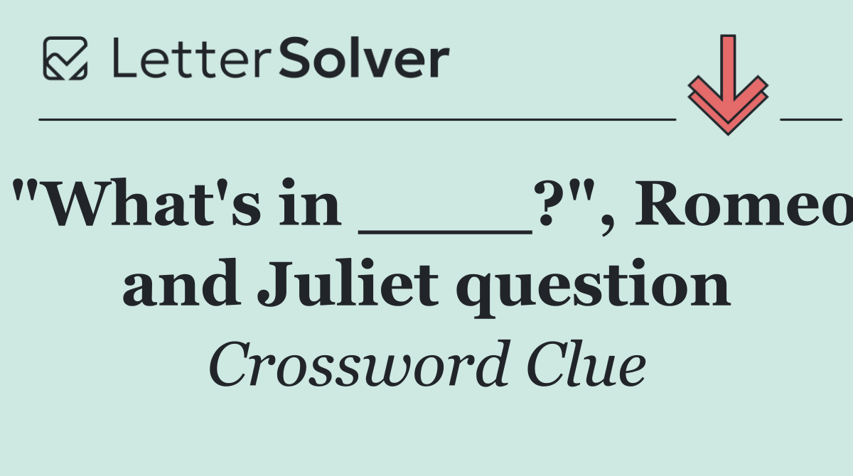 "What's in ____?", Romeo and Juliet question