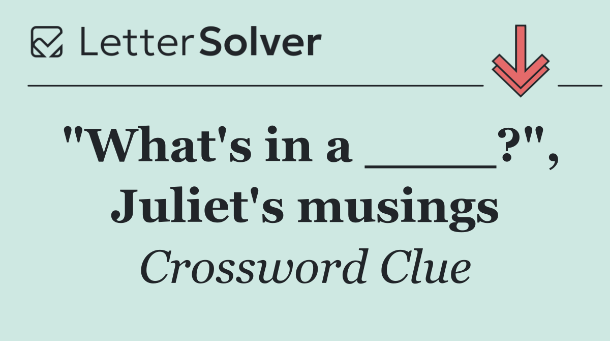 "What's in a ____?", Juliet's musings