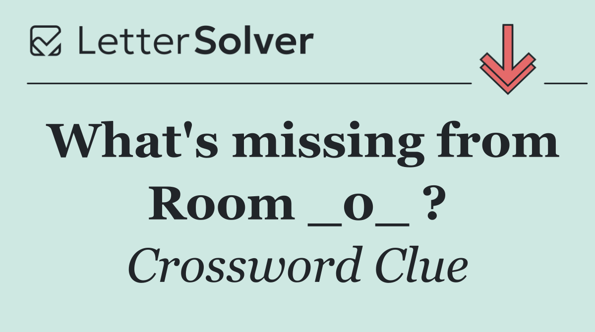 What's missing from Room _0_ ?
