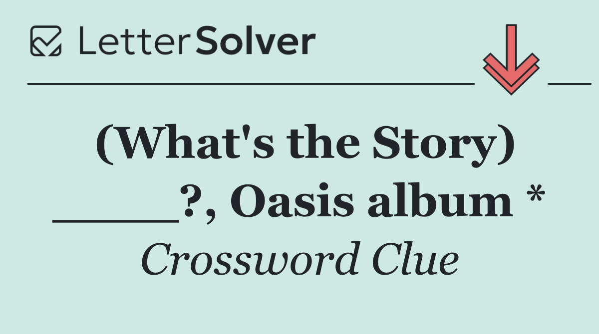 (What's the Story) ____?, Oasis album *