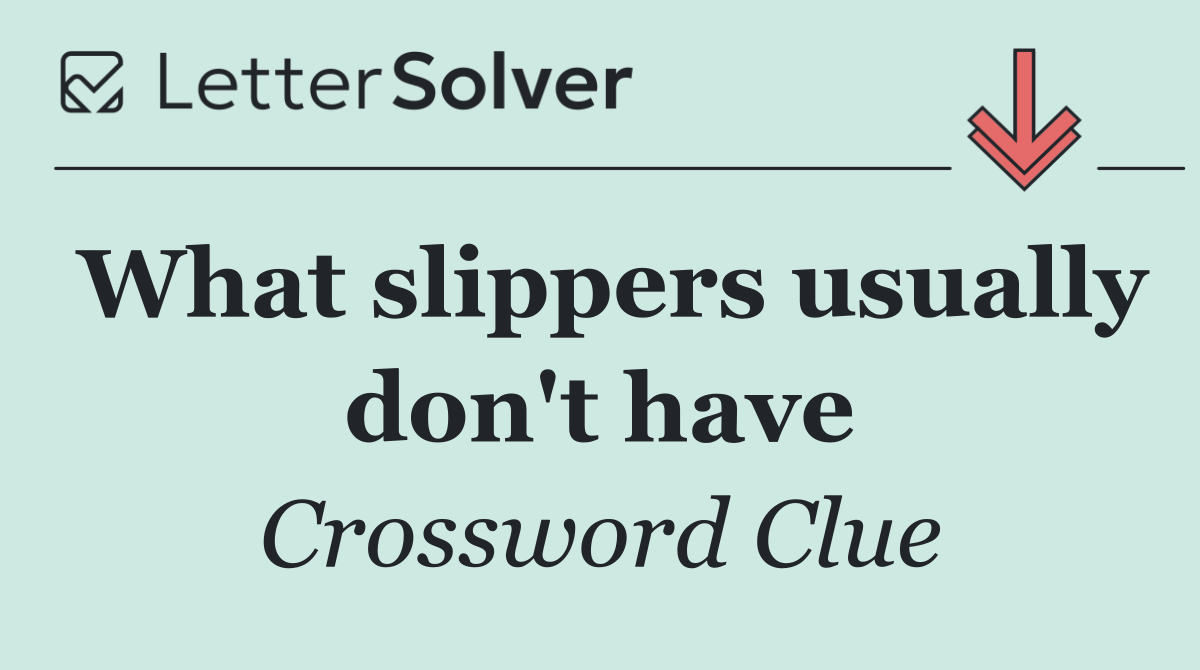 What slippers usually don #39 t have Crossword Clue Answer May 3 2025