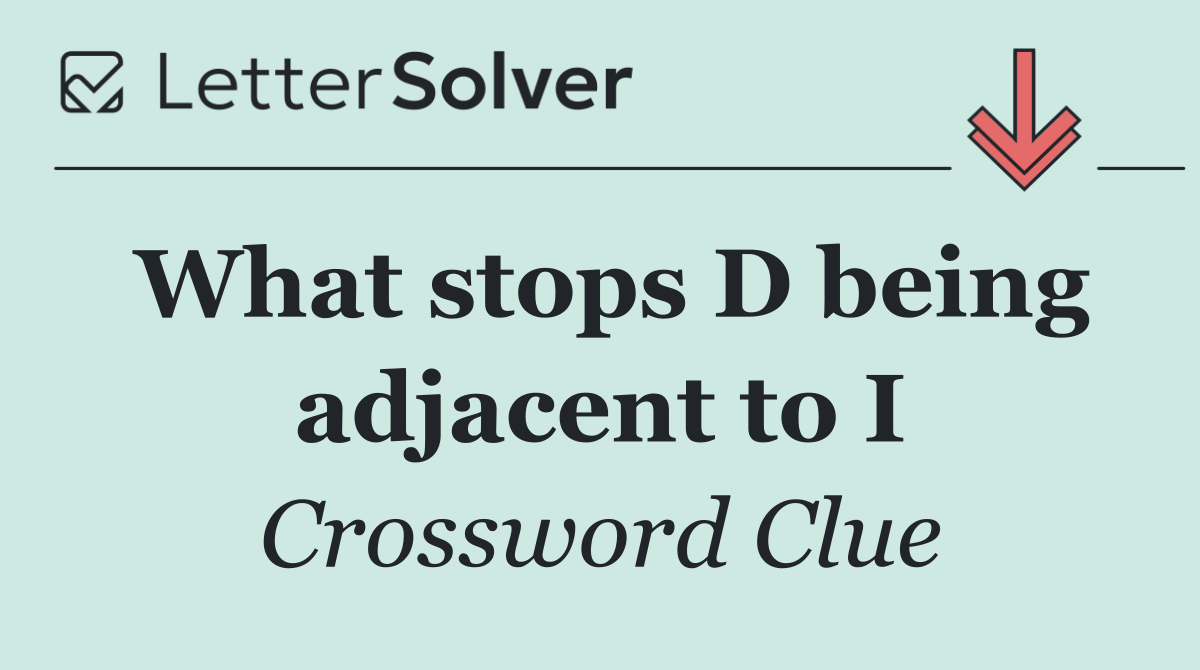 What stops D being adjacent to I