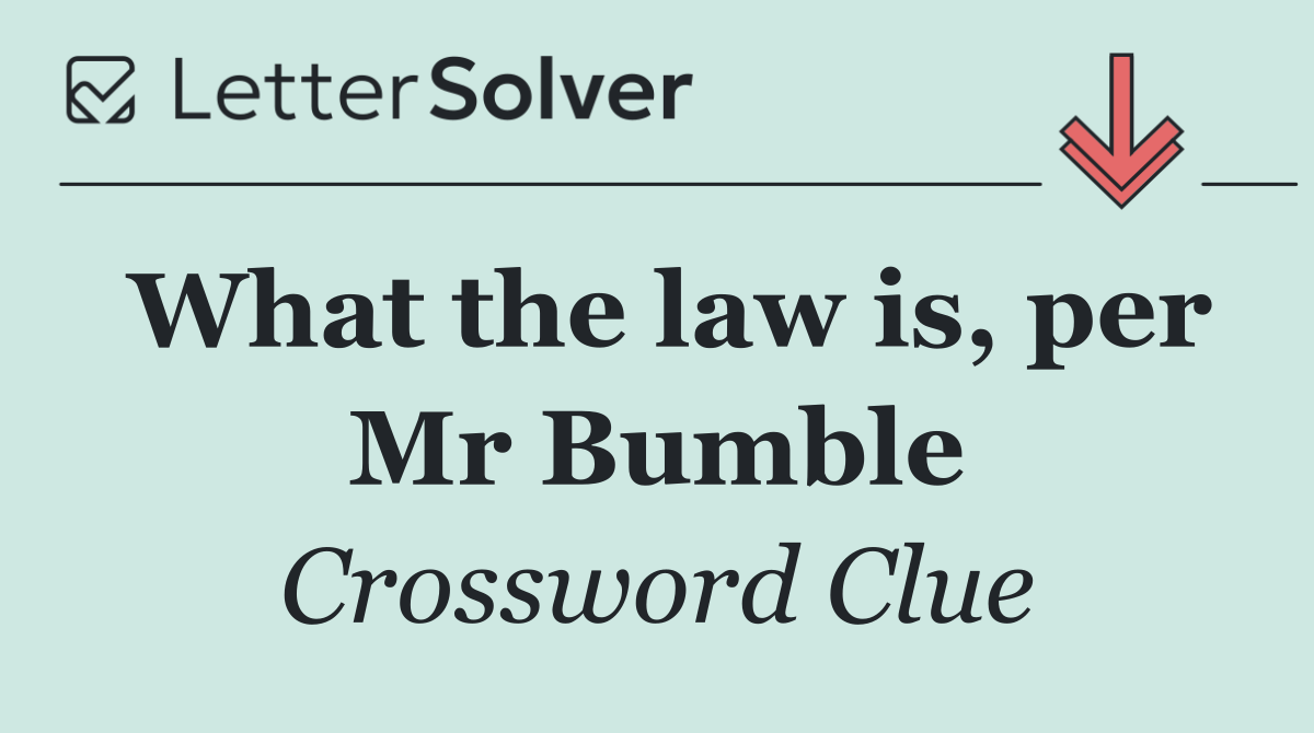 What the law is, per Mr Bumble