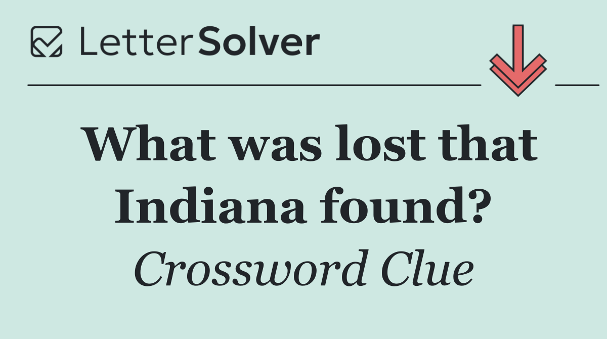What was lost that Indiana found?