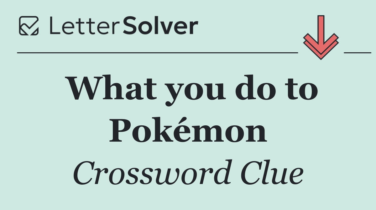 What you do to Pokémon