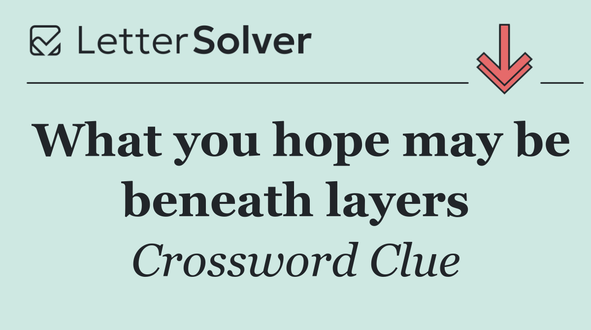 What you hope may be beneath layers